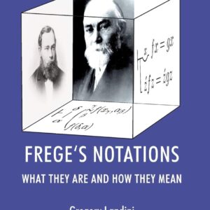 Frege’s Notations: What They Are and How They Mean (History of Analytic Philosophy) 1st ed. 2012 Edition 9781349320257