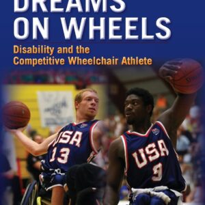 Hoop Dreams on Wheels: Disability and the Competitive Wheelchair Athlete 1st Edition 9780415965095