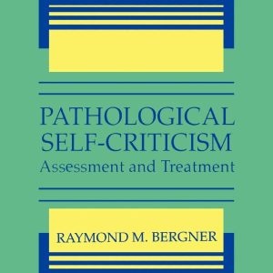 Pathological Self-Criticism: Assessment and Treatment (The Springer Series in Social Clinical Psychology) ISBN-13: 9781441932433
