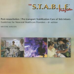 The S.T.A.B.L.E. Program: Pre-Transport /Post-Resuscitation Stabilization Care for Sick Infants