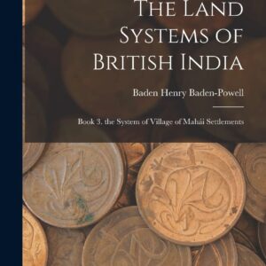 The Land Systems of British India: Book 3. the System of Village of Mahái Settlements Hardcover – October 27