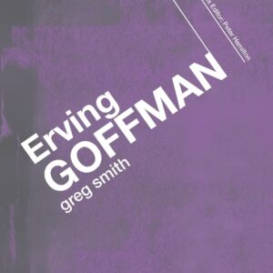 Erving Goffman (Key Sociologists) 1st Edition 9780415355919