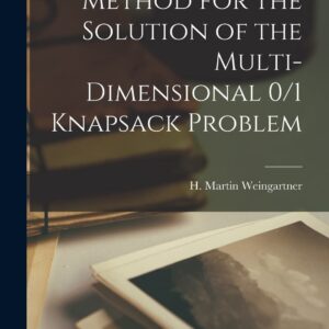 Method for the Solution of the Multi-dimensional 0/1 Knapsack Problem Paperback – October 27