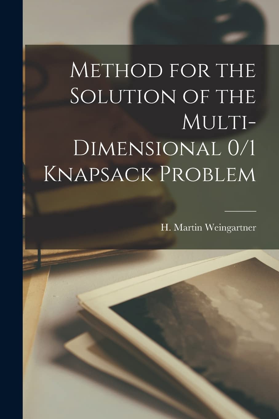 Method for the Solution of the Multi-dimensional 0/1 Knapsack Problem Paperback – October 27