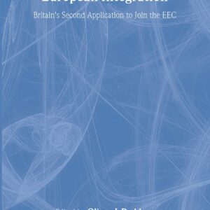 Harold Wilson and European Integration: Britain's Second Application to Join the EEC (Cass Series--British Foreign and Colonial Policy Series) 1st Edition 9780714652221