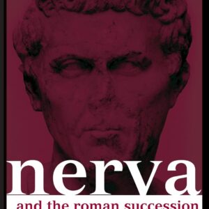 Nerva and the Roman Succession Crisis of AD 96-99 (Roman Imperial Biographies) 9780415349581