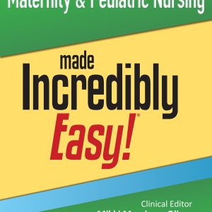 Maternity & Pediatric Nursing Made Incredibly Easy! (Incredibly Easy! Series®)