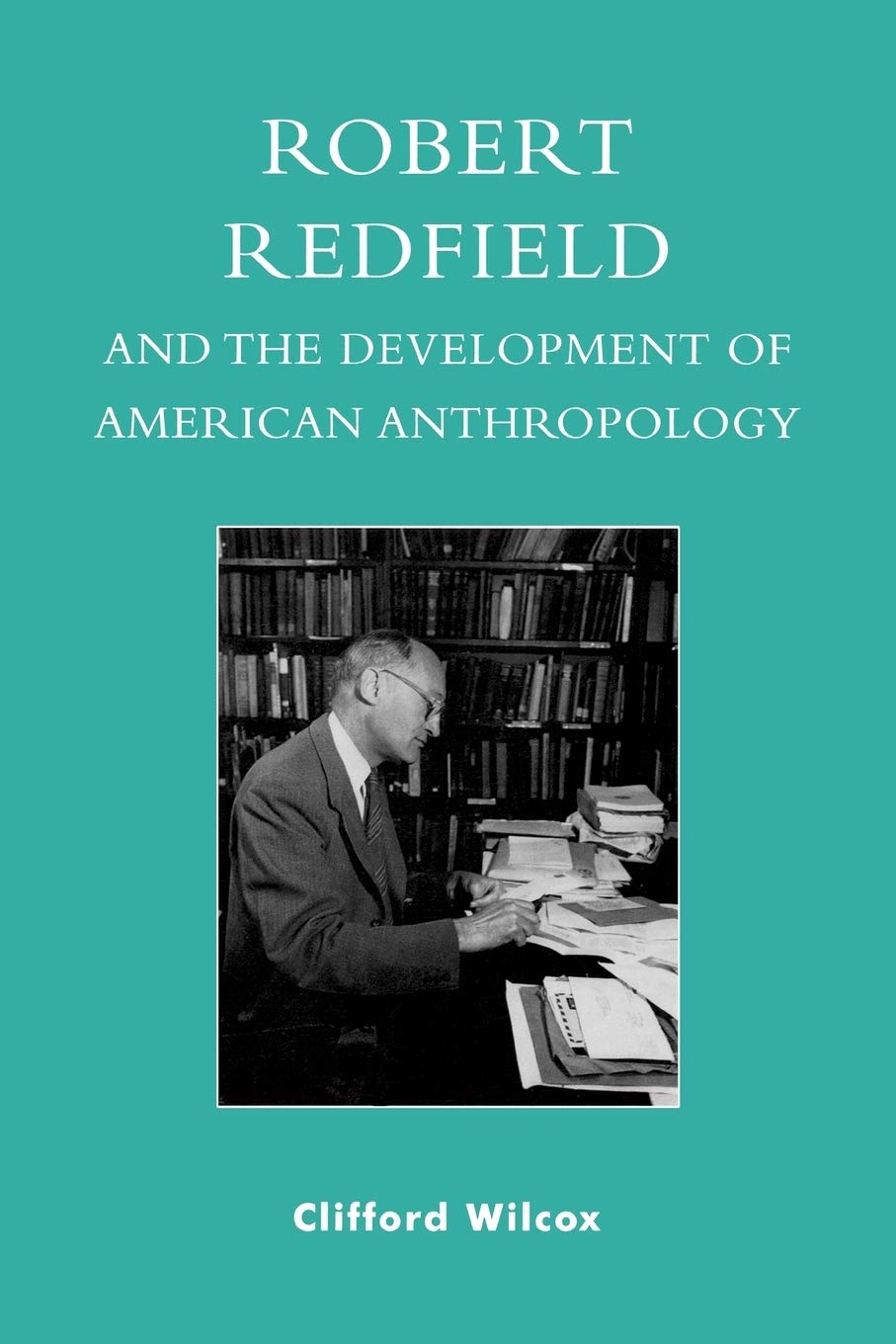 Robert Redfield and the Development of American Anthropology Paperback – September 8