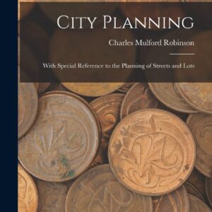 City Planning: With Special Reference to the Planning of Streets and Lots Hardcover – October 27