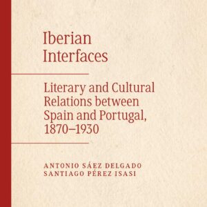 Iberian Interfaces: Literary and Cultural Relations between Spain and Portugal