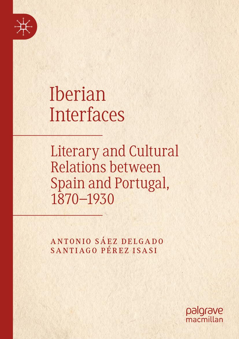 Iberian Interfaces: Literary and Cultural Relations between Spain and Portugal
