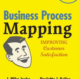 Business Process Mapping: Improving Customer Satisfaction 2nd Edition 9780470444580
