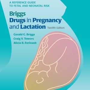 Briggs Drugs in Pregnancy and Lactation: A Reference Guide to Fetal and Neonatal Risk
