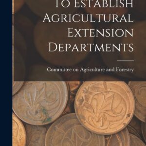 To Establish Agricultural Extension Departments Hardcover – October 27