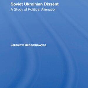Soviet Ukrainian Dissent: A Study Of Political Alienation 1st Edition