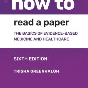 How to Read a Paper: The Basics of Evidence-based Medicine and Healthcare 6th Edition 9781119484745