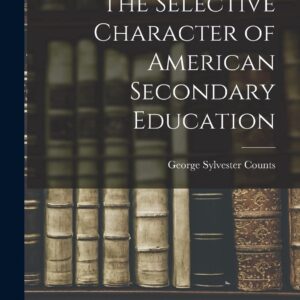 The Selective Character of American Secondary Education Paperback – October 27