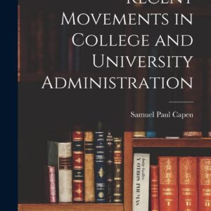 Recent Movements in College and University Administration Hardcover – October 27