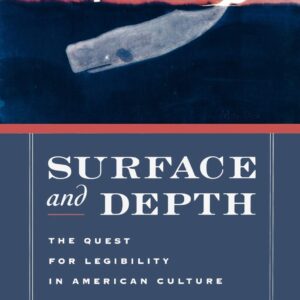 Surface and Depth: The Quest for Legibility in American Culture Revised ed. Edition 9780195313246