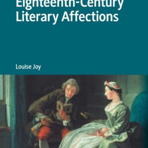 Eighteenth-Century Literary Affections (Palgrave Studies in Affect Theory and Literary Criticism) 1st ed. 2020 Edition 9783030460075
