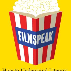 Filmspeak: How to Understand Literary Theory by Watching Movies 9780826428929