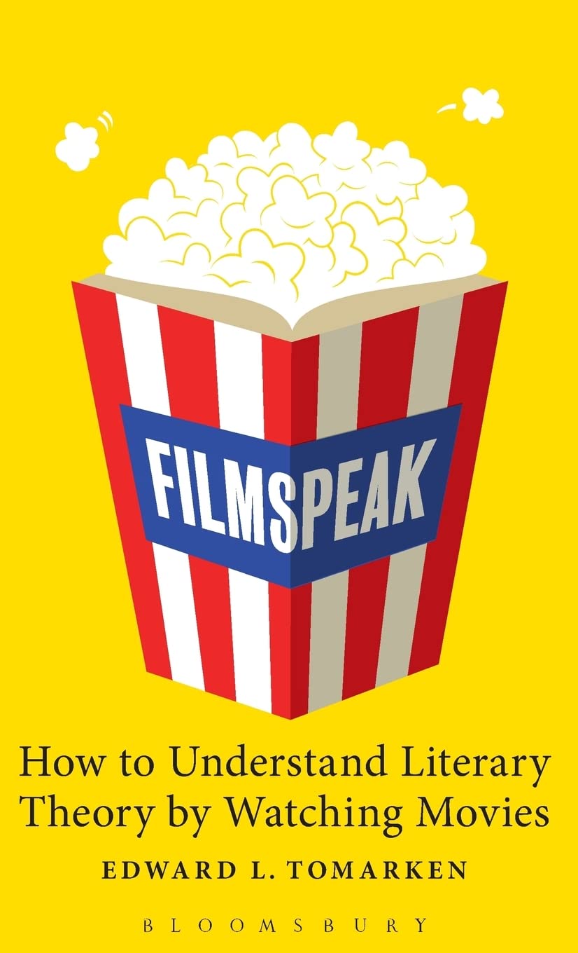 Filmspeak: How to Understand Literary Theory by Watching Movies 9780826428929