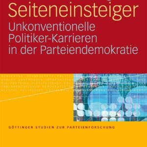 Seiteneinsteiger: Unkonventionelle Politiker-Karrieren in der Parteiendemokratie (Göttinger Studien zur Parteienforschung) (German Edition) Paperback – April 28