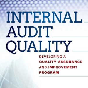 Internal Audit Quality: Developing a Quality Assurance and Improvement Program 1st Edition 9781118715512