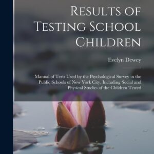 Methods and Results of Testing School Children: Manual of Tests Used by the Psychological Survey in the Public Schools of New York City