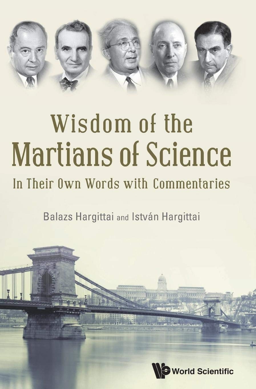 WISDOM OF THE MARTIANS OF SCIENCE: IN THEIR OWN WORDS WITH COMMENTARIES 9789814723800