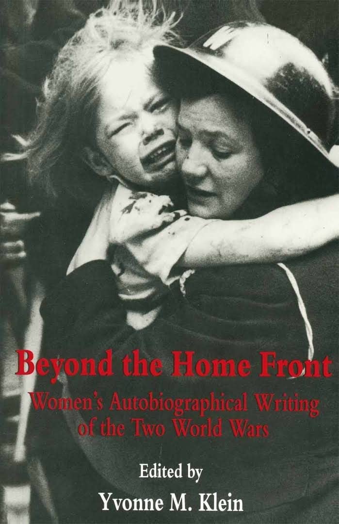 Beyond The Home Front: Women's Autobiographical Writing of the Two World Wars Hardcover – Download: Adobe Reader