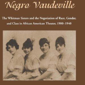 The Royalty of Negro Vaudeville: The Whitman Sisters and the Negotiation of Race