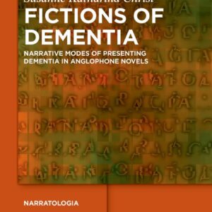 Fictions of Dementia: Narrative Modes of Presenting Dementia in Anglophone Novels (Narratologia