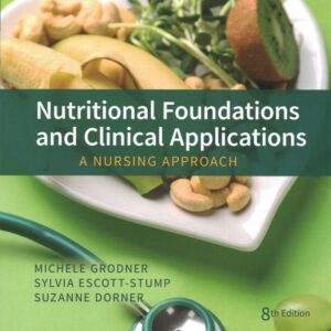 Nutritional Foundations and Clinical Applications: A Nursing Approach 8th Edition 9780323810241