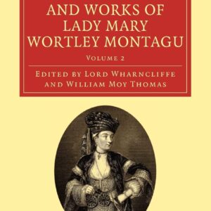 The Letters and Works of Lady Mary Wortley Montagu (Cambridge Library Collection - Travel