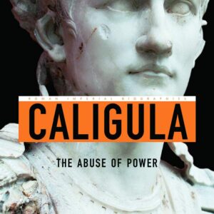 Caligula: The Abuse of Power (Roman Imperial Biographies) 2nd Edition 9780415658447