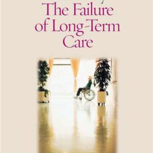 It Shouldn't Be This Way: The Failure of Long-Term Care Hardcover – May 16