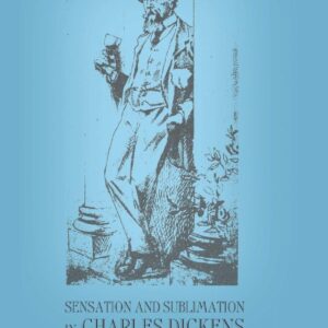 Sensation and Sublimation in Charles Dickens 1st ed. 2011 Edition 9781349293438