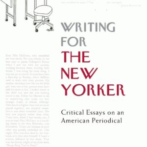 Writing for The New Yorker: Critical Essays on an American Periodical 1st Edition 9780748682492