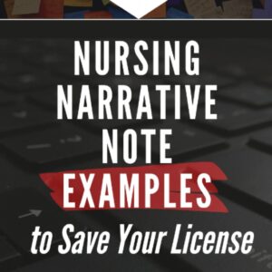 Nursing Narrative Note Examples to Save Your License: Charting and Documentation Suggestions for RNs & LPNs Who Have to Describe the Indescribable in a Medical Record 9781656565488