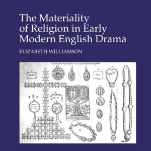 The Materiality of Religion in Early Modern English Drama (Studies in Performance and Early Modern Drama) 1st Edition 9781138266025