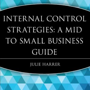 Internal Control Strategies: A Mid to Small Business Guide 1st Edition 9780470376195