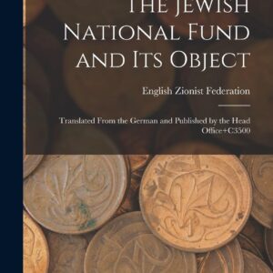 The Jewish National Fund and its Object: Translated From the German and Published by the Head Office]C3500 Hardcover – October 27