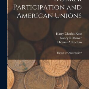 Worker Participation and American Unions: Threat or Opportunity? Paperback – October 27