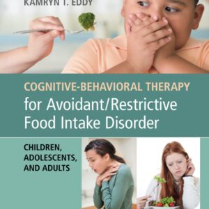 Cognitive-Behavioral Therapy for Avoidant/Restrictive Food Intake Disorder 1st Edition 9781108401159
