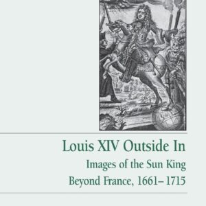 Louis XIV Outside In: Images of the Sun King Beyond France