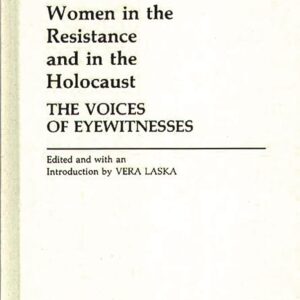 Women in the Resistance and in the Holocaust: The Voices of Eyewitnesses (Contributions in Women's Studies) 9780274915149