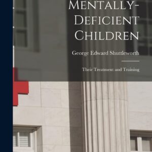 Mentally-Deficient Children: Their Treatment and Training Hardcover – October 27
