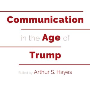 Communication in the Age of Trump (Frontiers in Political Communication) New Edition 9781433150302