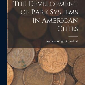 The Development of Park Systems in American Cities Paperback – October 27
